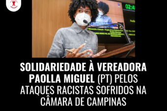 ✊🏾 SOLIDARIEDADE À VEREADORA PAOLLA MIGUEL (PT) PELOS ATAQUES RACISTAS SOFRIDOS NA CÂMARA DE CAMPINAS ✊🏾