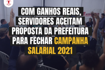 ✊🏾🙋‍♂️ COM GANHOS REAIS, SERVIDORES ACEITAM PROPOSTA DA PREFEITURA PARA FECHAR CAMPANHA SALARIAL 2021