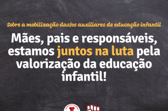 Mães, pais e responsáveis, estamos juntos na luta pela valorização da educação infantil!