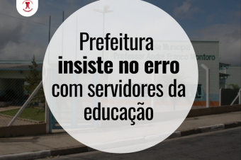 Prefeito insiste no erro com servidores da Educação