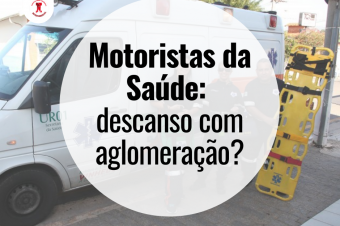 Motoristas da Saúde: descanso com aglomeração?