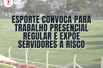 Esporte convoca para trabalho presencial regular e expõe servidores a riscos