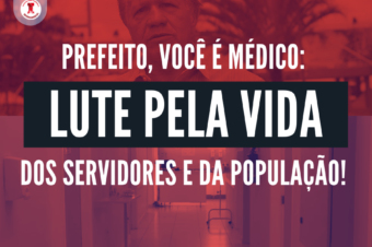 Prefeito, lute pela vida dos servidores e da população!