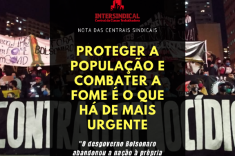 Nota das centrais sindicais: Proteger a população e combater a fome é o que há de mais urgente